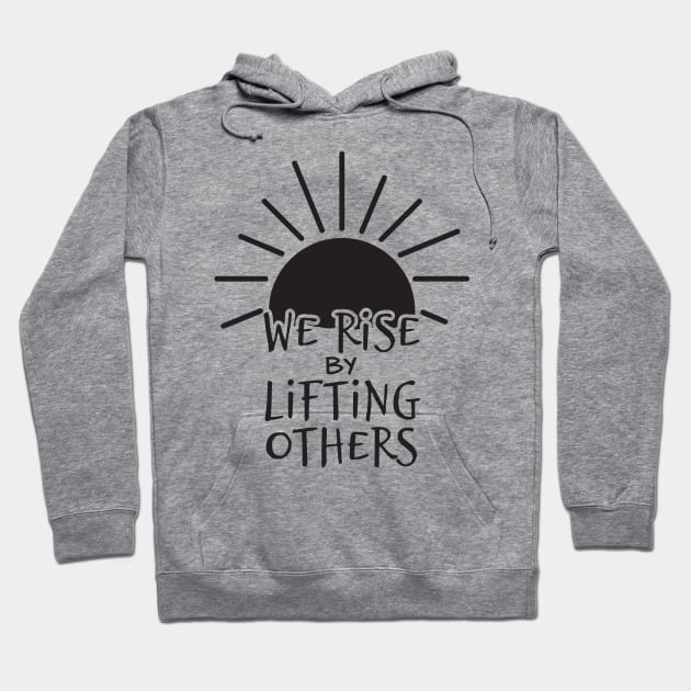 'We Rise By Lifting Others' Radical Kindness Shirt Hoodie by ourwackyhome